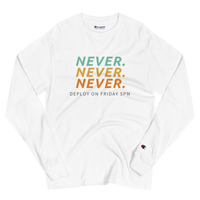 Never Deploy On Friday 5PM Champion Long Sleeve Shirt