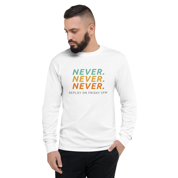 Never Deploy On Friday 5PM Champion Long Sleeve Shirt